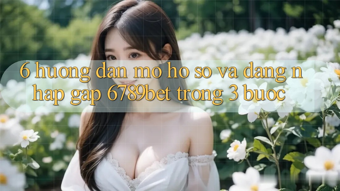 6. Hướng Dẫn Mở hồ sơ và Đăng Nhập Gấp 6789bet Trong 3 Bước