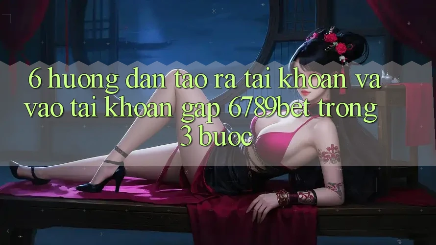 6. Hướng Dẫn Tạo ra tài khoản và Vào tài khoản Gấp 6789bet Trong 3 Bước