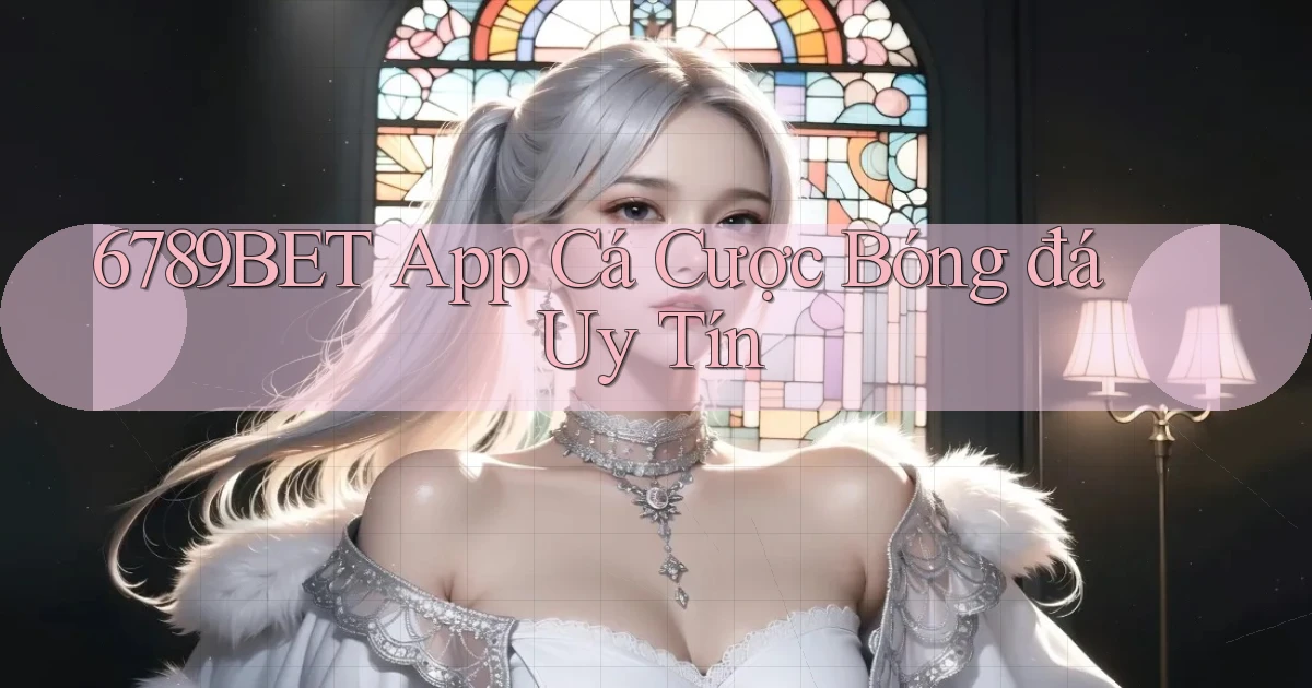6789bet app cá cược bóng đá uy tín