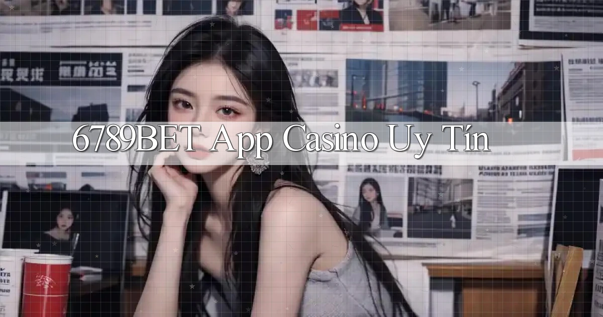 6789bet app casino uy tín