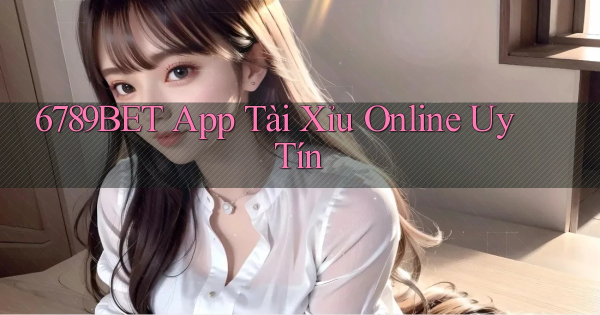 6789bet app tài xỉu online uy tín