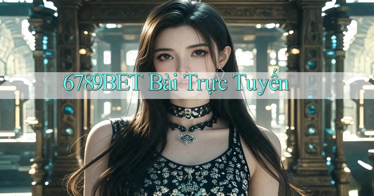 6789bet bài trực tuyến