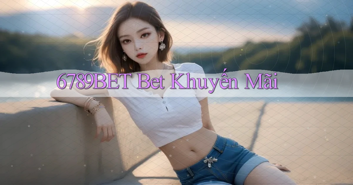 6789bet bet khuyến mãi