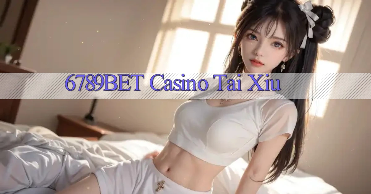 6789bet casino tài xỉu
