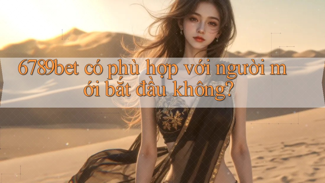 6789bet có phù hợp với người mới bắt đầu không?