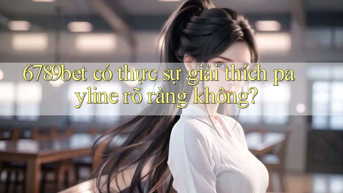 6789bet có thực sự giải thích payline rõ ràng không?