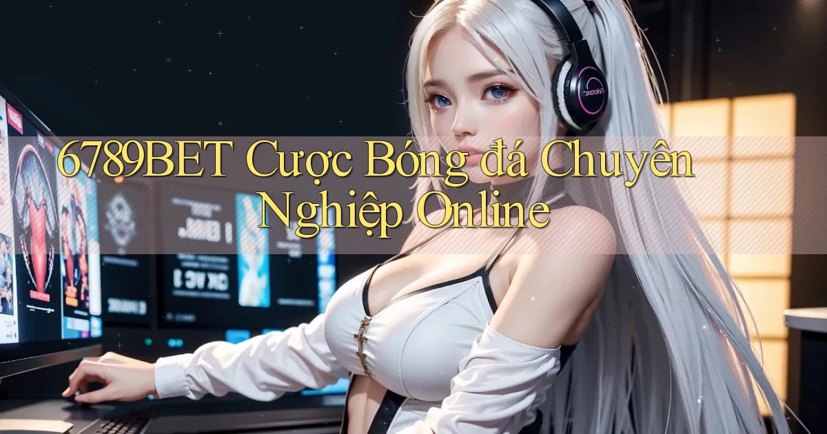 6789bet  cược bóng đá chuyên nghiệp online
