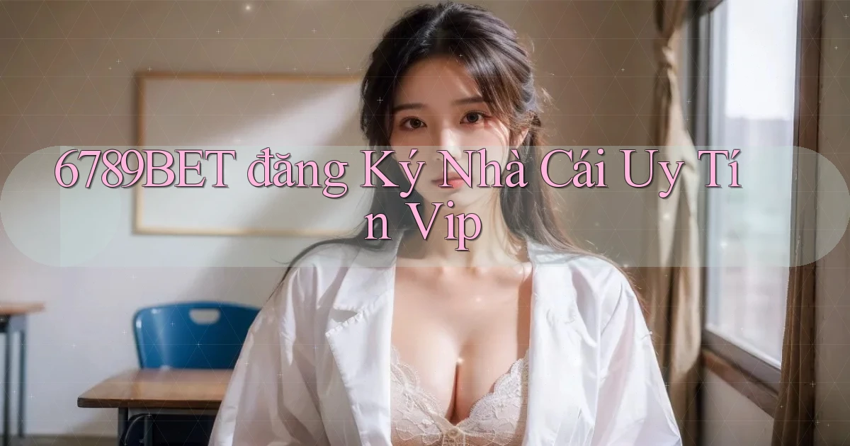 6789bet  đăng ký nhà cái uy tín vip