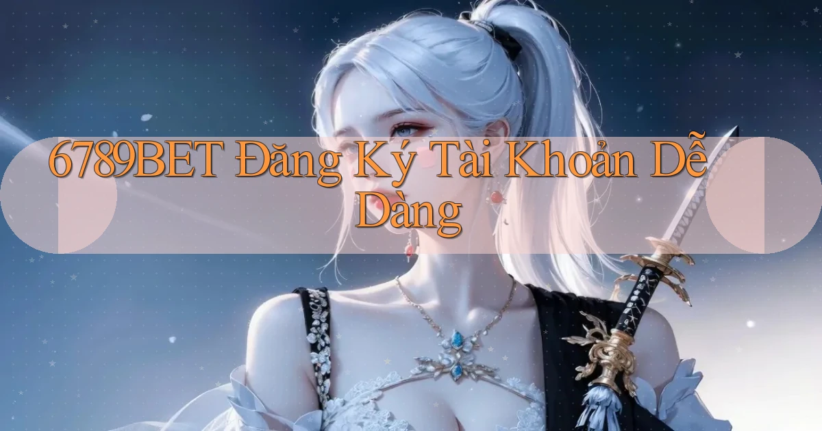 6789bet  Đăng ký tài khoản dễ dàng
