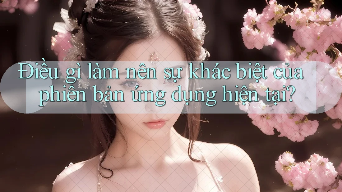 Điều gì làm nên sự khác biệt của phiên bản ứng dụng hiện tại?