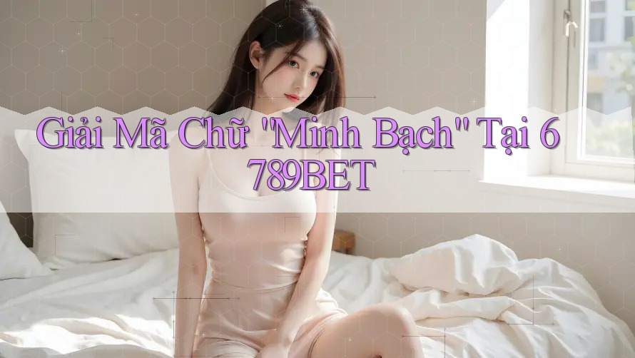 Giải Mã Chữ “Minh Bạch” Tại 6789BET