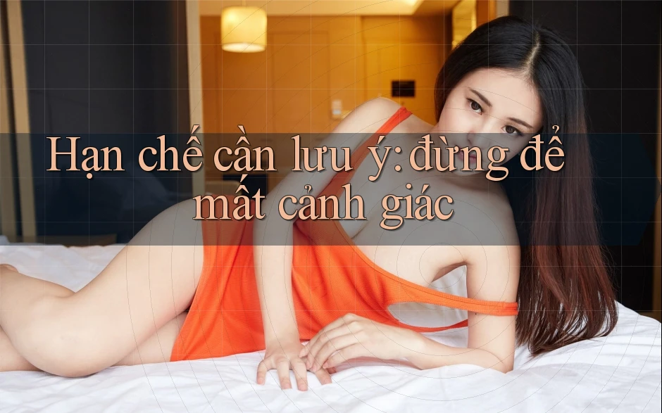 Hạn chế cần lưu ý: đừng để mất cảnh giác