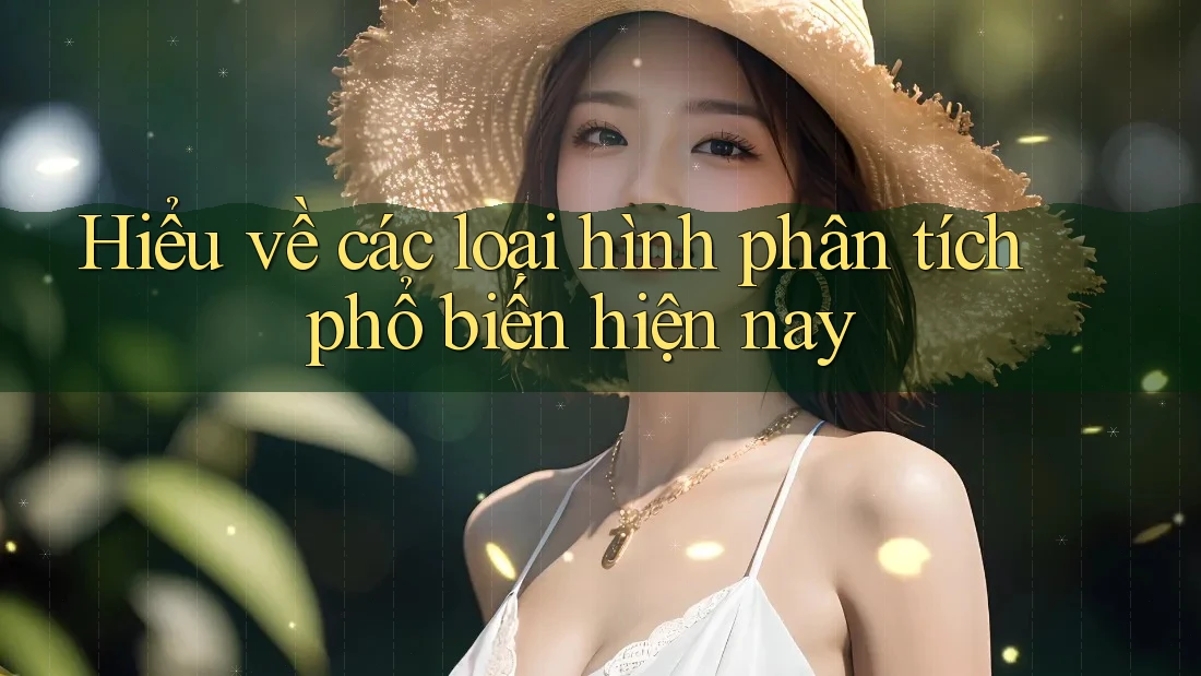 Hiểu về các loại hình phân tích phổ biến hiện nay