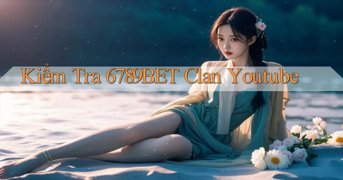 kiểm tra 6789bet clan youtube