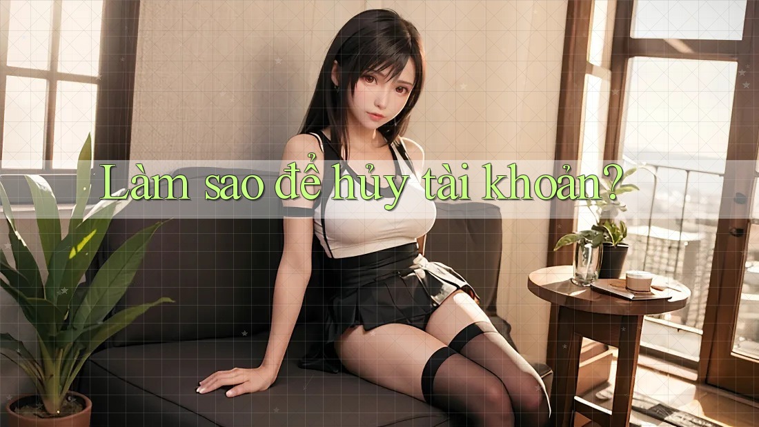 Làm sao để hủy tài khoản?