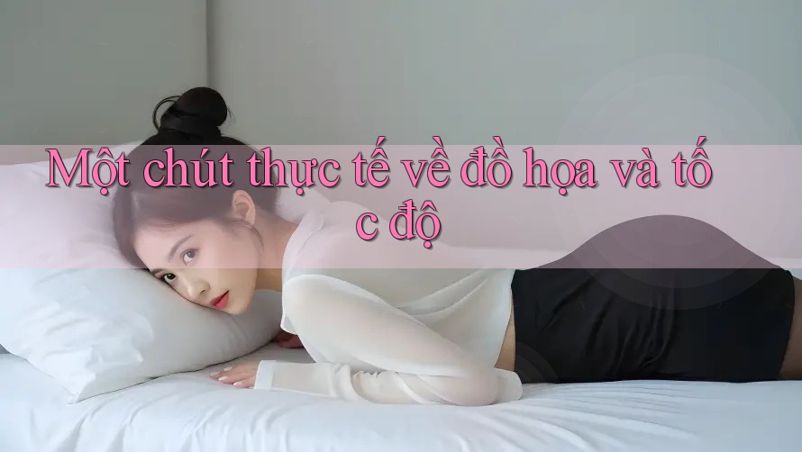 Một chút thực tế về đồ họa và tốc độ