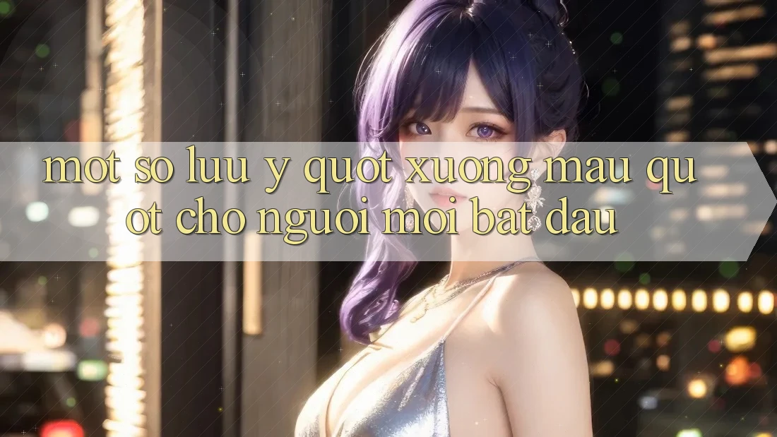 Một số lưu ý " xương máu" cho người mới bắt đầu