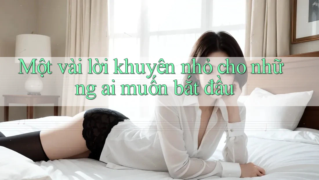 Một vài lời khuyên nhỏ cho những ai muốn bắt đầu