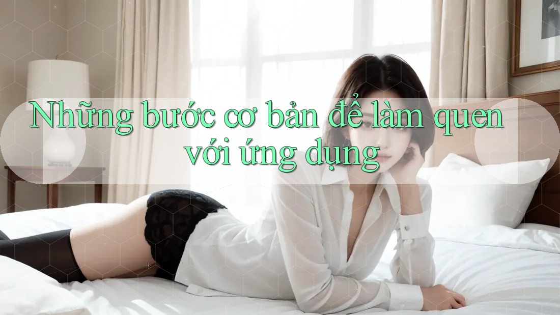 Những bước cơ bản để làm quen với ứng dụng