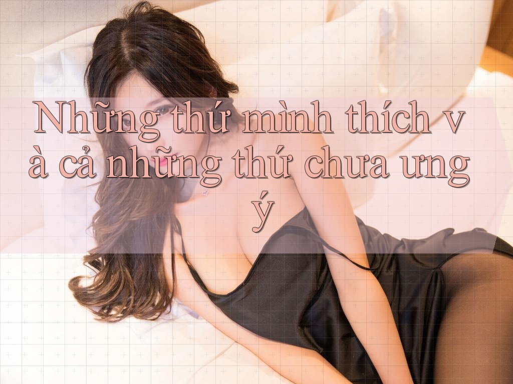 Những thứ mình thích và cả những thứ chưa ưng ý