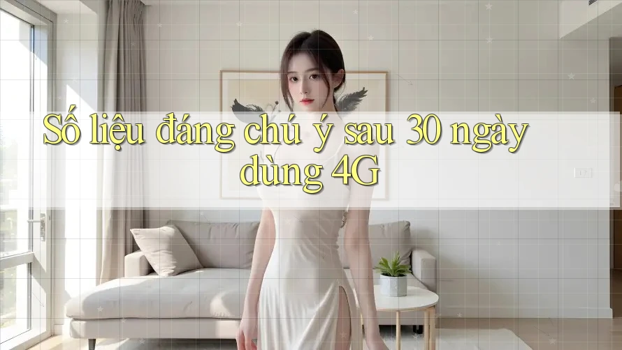 Số liệu đáng chú ý sau 30 ngày dùng 4G