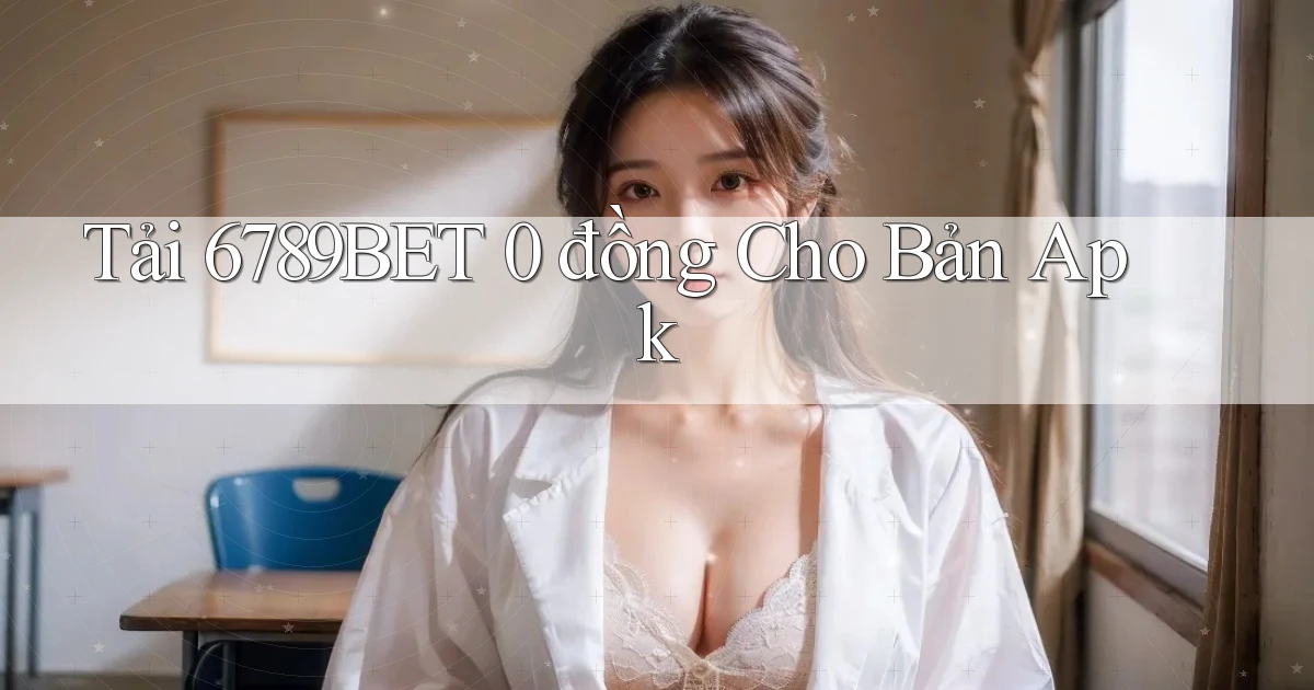 tải 6789bet 0 đồng cho bản apk