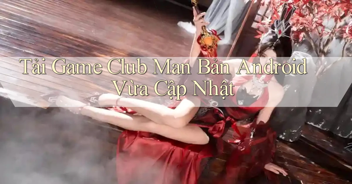 tải game club man bản android vừa cập nhật