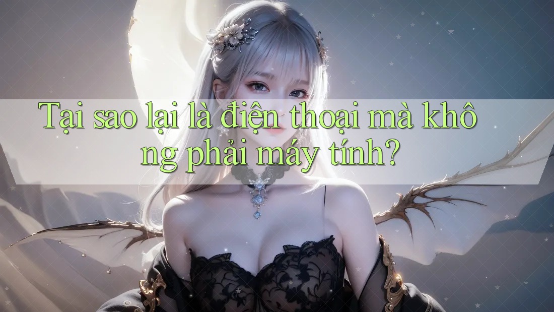 Tại sao lại là điện thoại mà không phải máy tính?