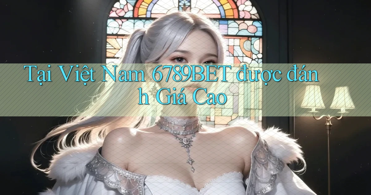 tại việt nam 6789bet được đánh giá cao
