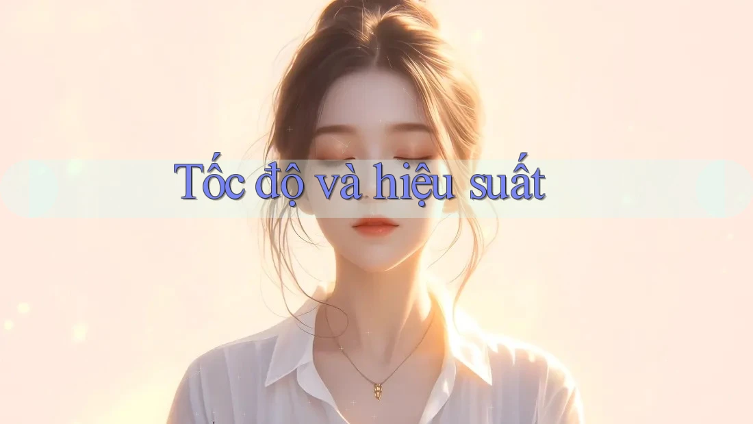 Tốc độ và hiệu suất