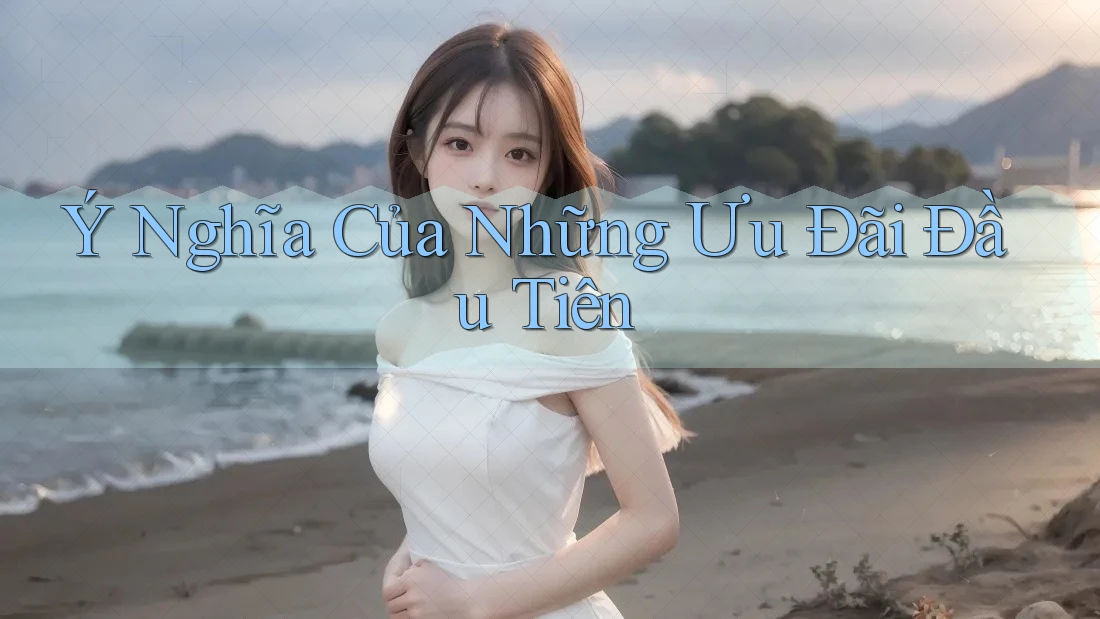 Ý Nghĩa Của Những Ưu Đãi Đầu Tiên